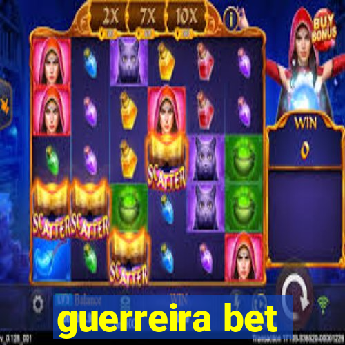 guerreira bet